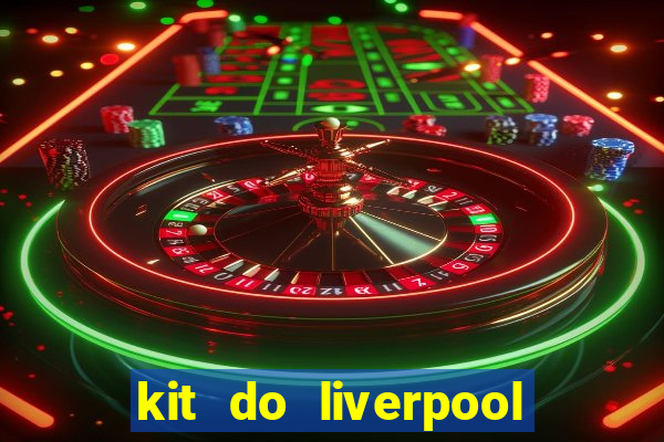 kit do liverpool dls 19